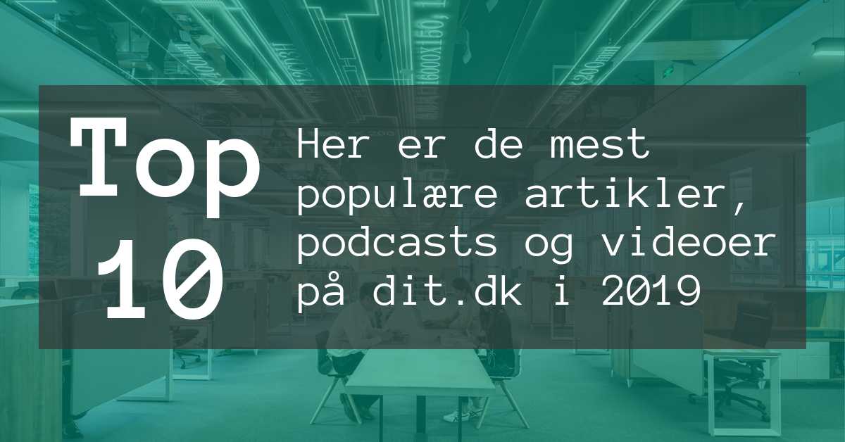 Top 10: Her er de mest populære artikler, podcasts og videoer på dit.dk i 2019
